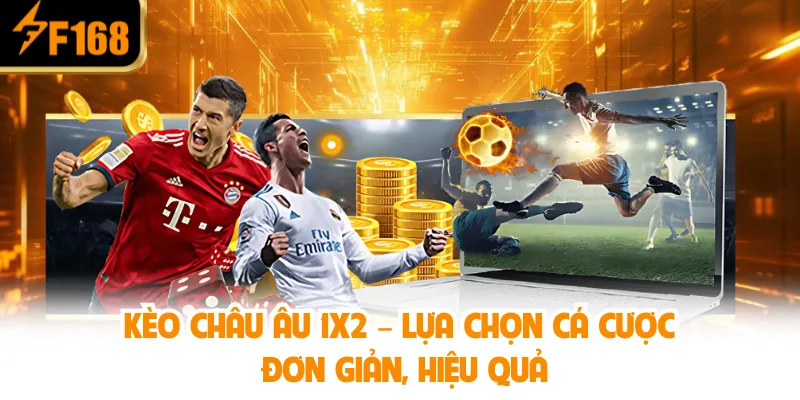 Kèo Châu Âu 1x2 – Lựa Chọn Cá Cược Đơn Giản, Hiệu Quả”